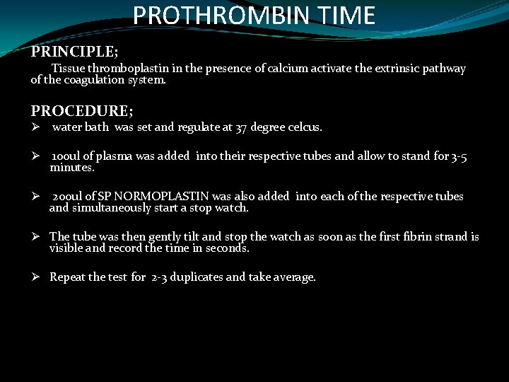 PROTHROMBIN TIME PRINCIPLE; Tissue thromboplastin in the presence of calcium activate the extrinsic pathway