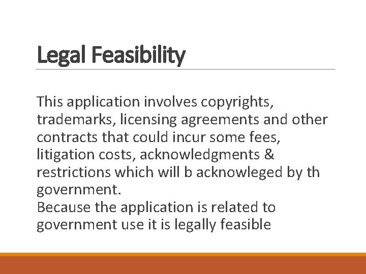 Legal Feasibility This application involves copyrights, trademarks, licensing agreements and other contracts that could