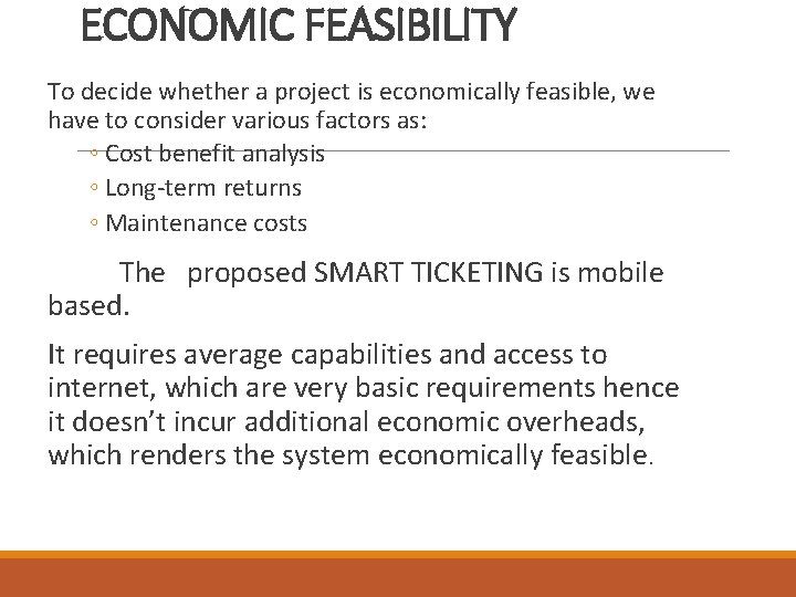 ECONOMIC FEASIBILITY To decide whether a project is economically feasible, we have to consider