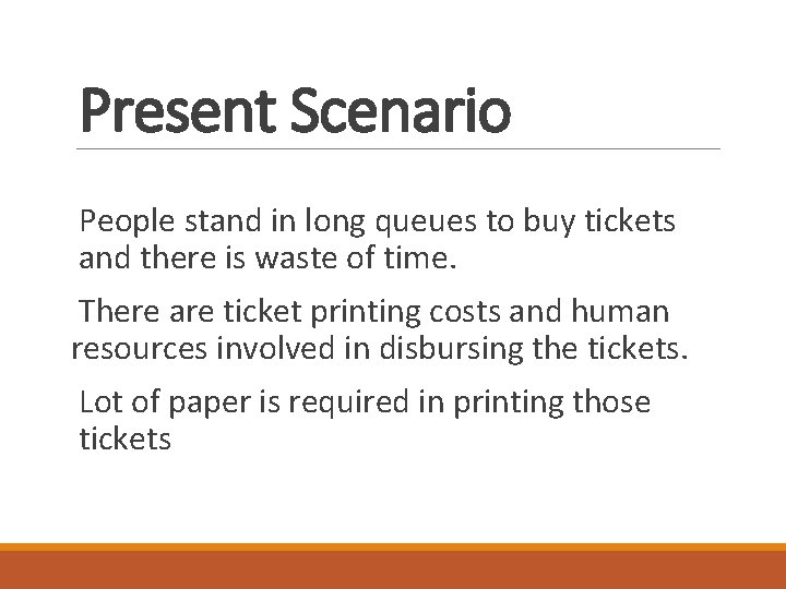 Present Scenario People stand in long queues to buy tickets and there is waste