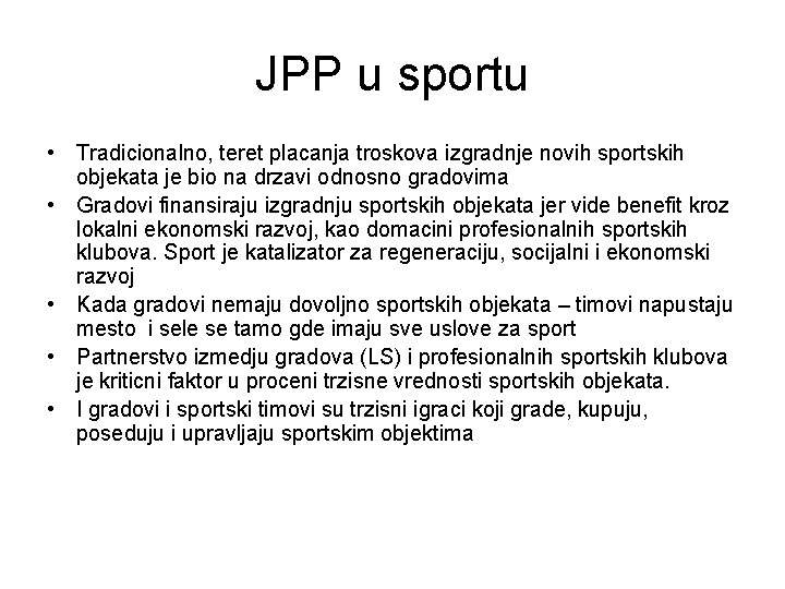 JPP u sportu • Tradicionalno, teret placanja troskova izgradnje novih sportskih objekata je bio