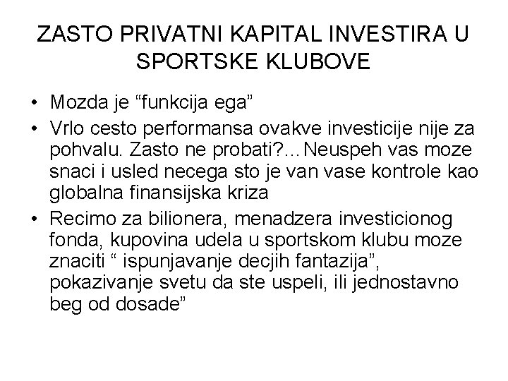 ZASTO PRIVATNI KAPITAL INVESTIRA U SPORTSKE KLUBOVE • Mozda je “funkcija ega” • Vrlo