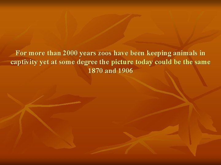 For more than 2000 years zoos have been keeping animals in captivity yet at