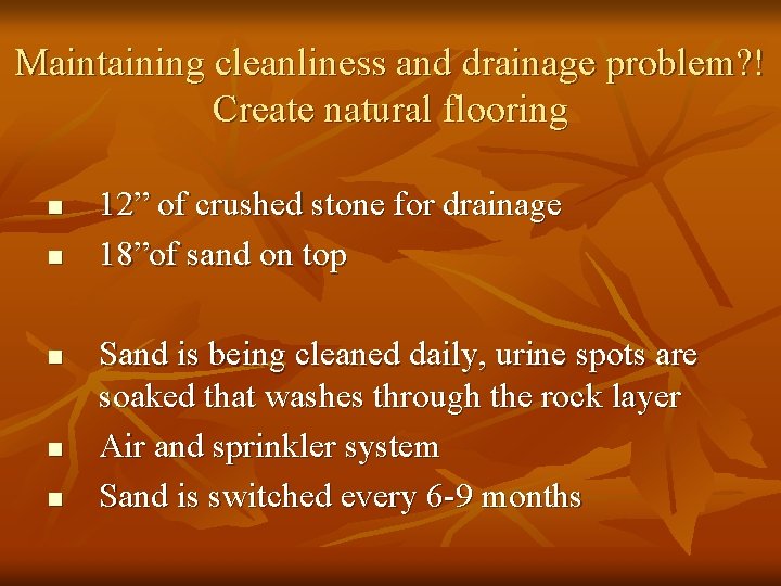 Maintaining cleanliness and drainage problem? ! Create natural flooring 12” of crushed stone for