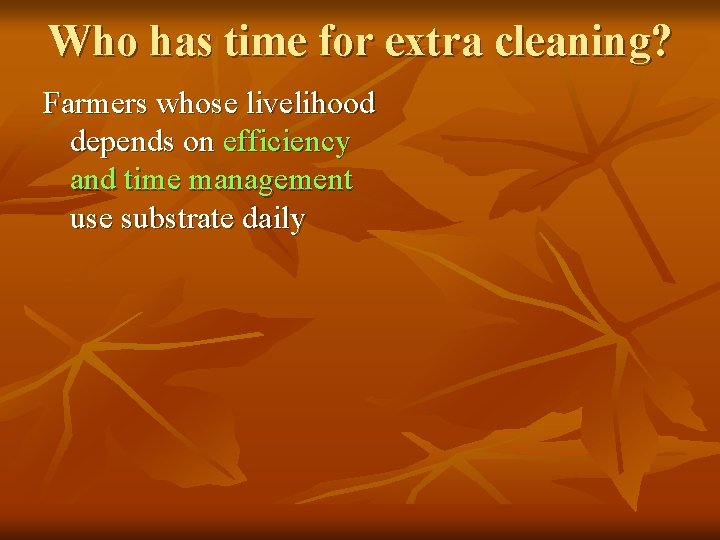 Who has time for extra cleaning? Farmers whose livelihood depends on efficiency and time