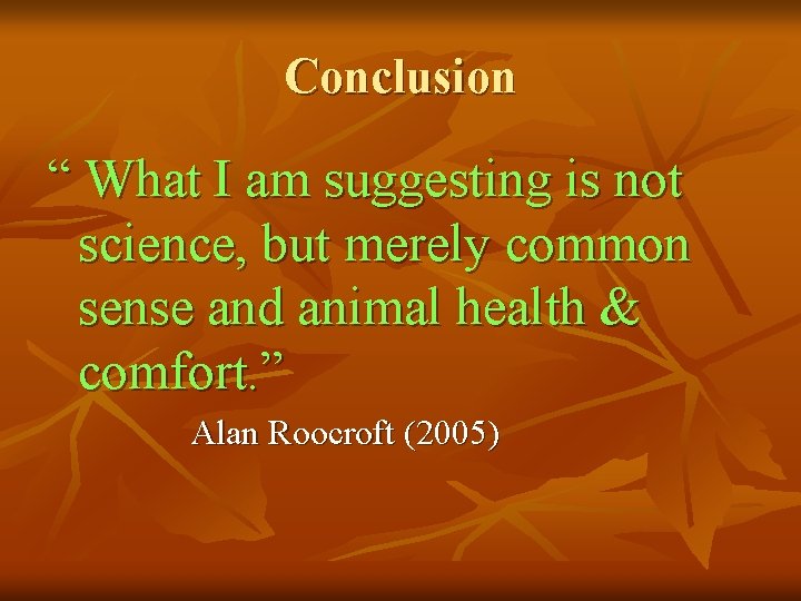 Conclusion “ What I am suggesting is not science, but merely common sense and