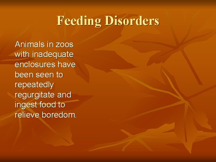 Feeding Disorders Animals in zoos with inadequate enclosures have been seen to repeatedly regurgitate