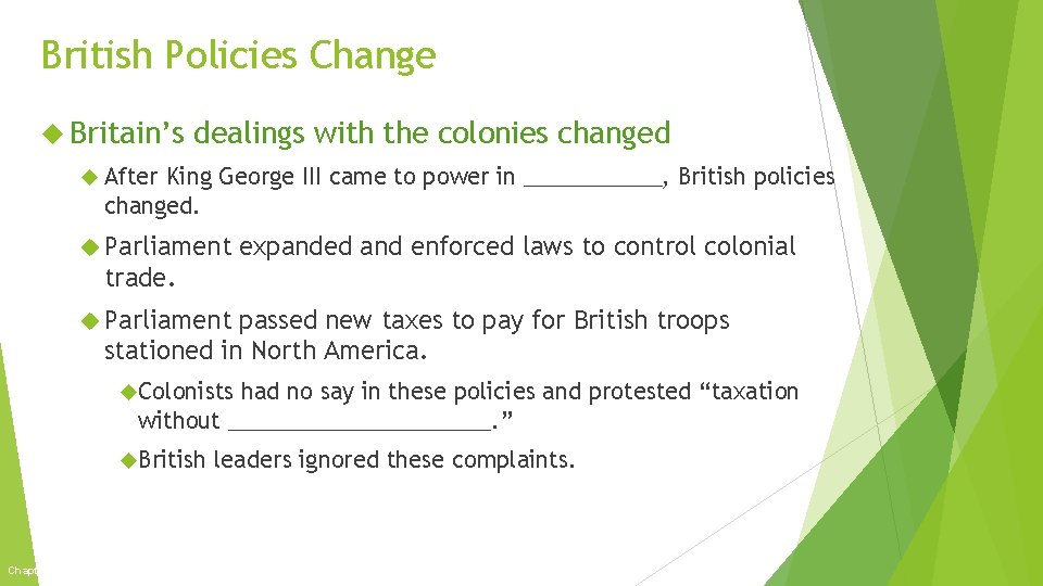 British Policies Change Britain’s dealings with the colonies changed After King George III came