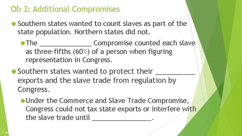 Ob 3: Additional Compromises Southern states wanted to count slaves as part of the