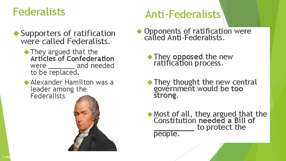 Federalists Supporters of ratification were called Federalists. They argued that the Articles of Confederation