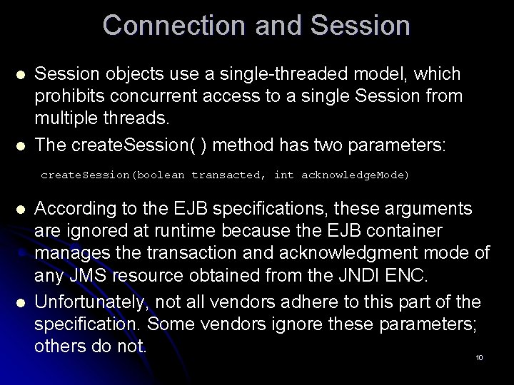 Connection and Session l l Session objects use a single-threaded model, which prohibits concurrent