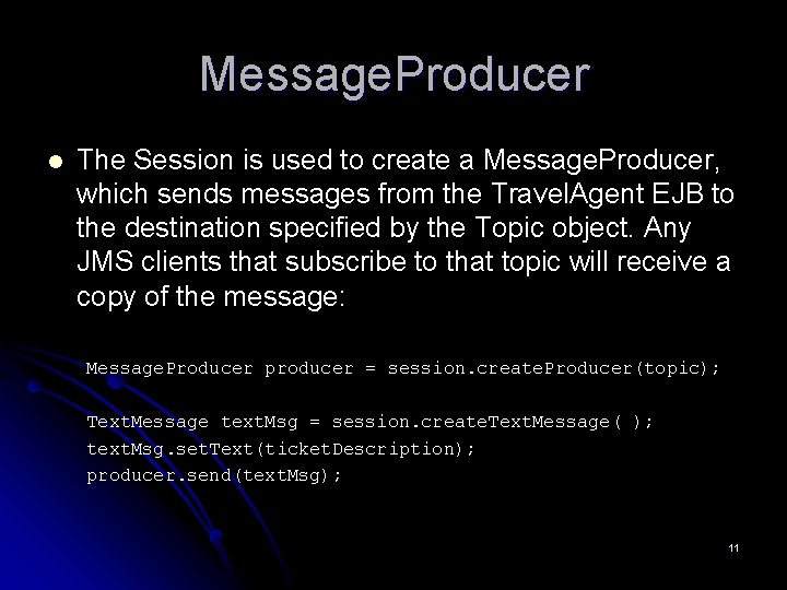 Message. Producer l The Session is used to create a Message. Producer, which sends