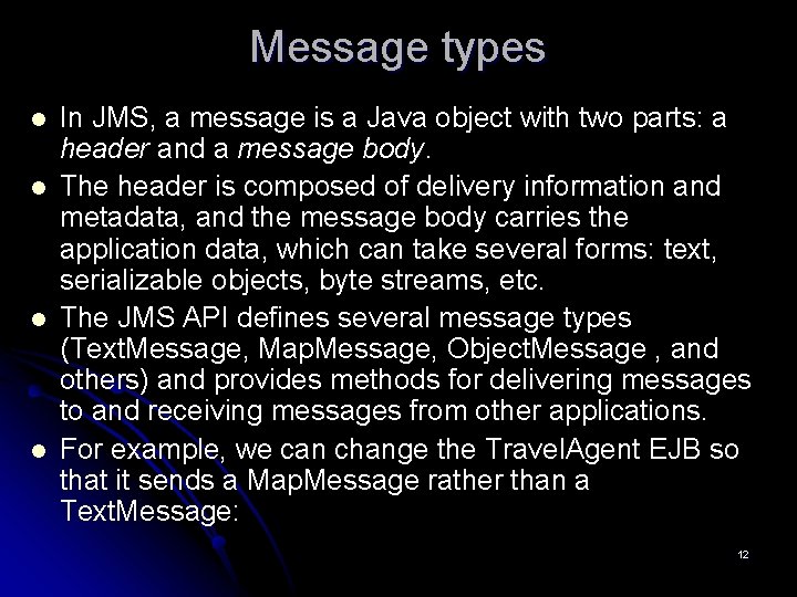 Message types l l In JMS, a message is a Java object with two