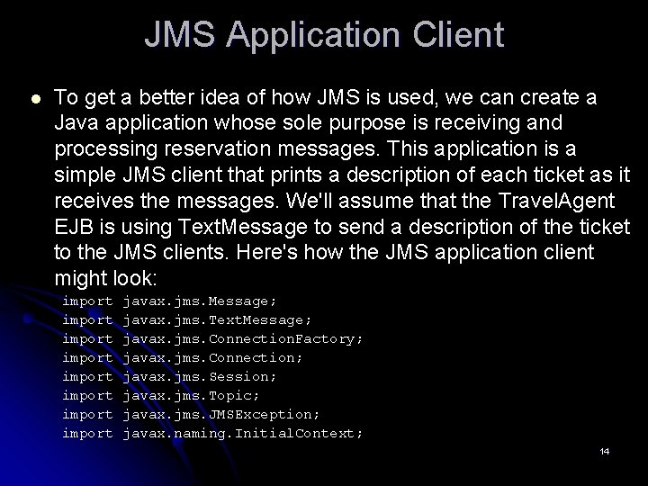 JMS Application Client l To get a better idea of how JMS is used,