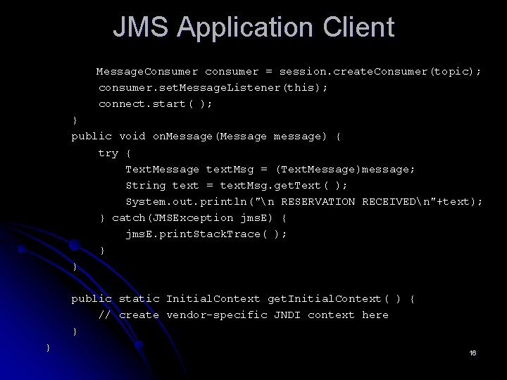 JMS Application Client Message. Consumer consumer = session. create. Consumer(topic); consumer. set. Message. Listener(this);