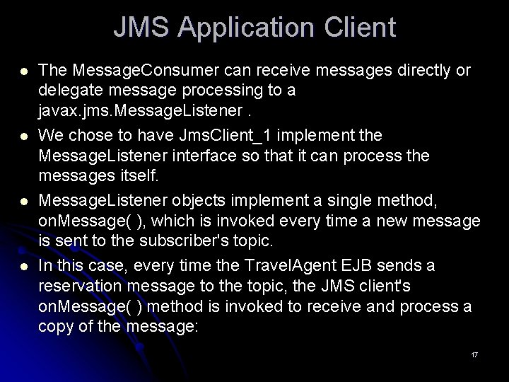 JMS Application Client l l The Message. Consumer can receive messages directly or delegate