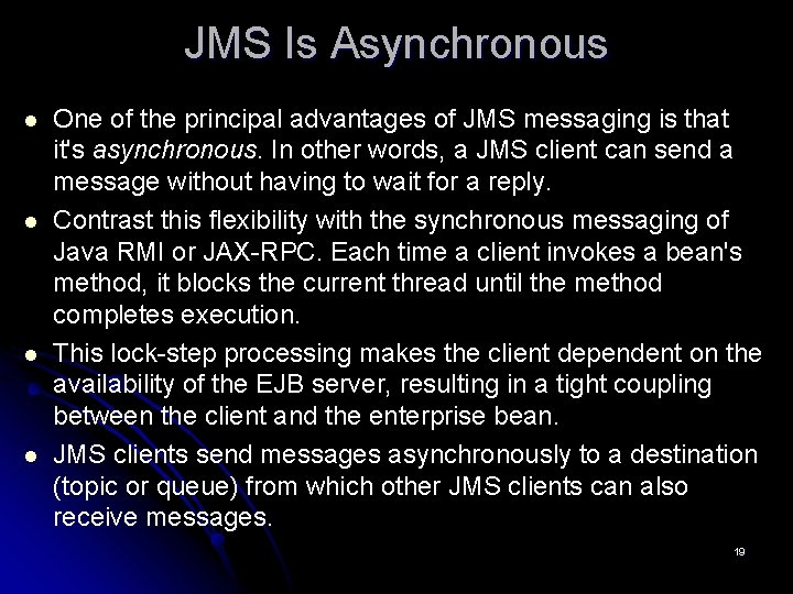 JMS Is Asynchronous l l One of the principal advantages of JMS messaging is