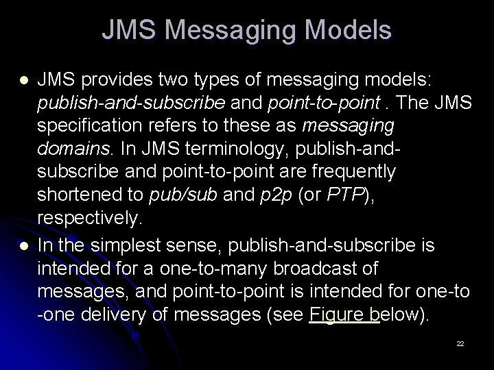 JMS Messaging Models l l JMS provides two types of messaging models: publish-and-subscribe and