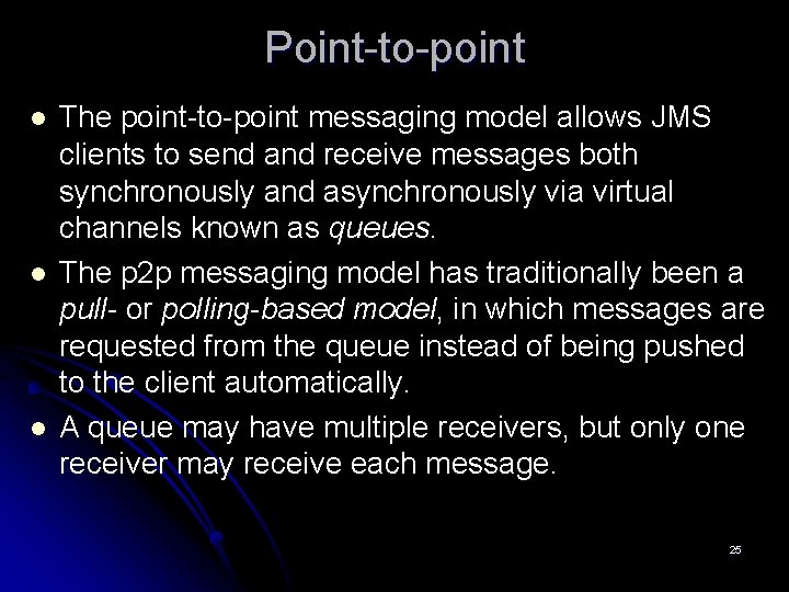 Point-to-point l l l The point-to-point messaging model allows JMS clients to send and