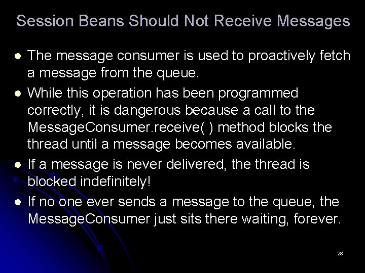 Session Beans Should Not Receive Messages l l The message consumer is used to