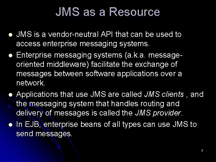 JMS as a Resource l l JMS is a vendor-neutral API that can be