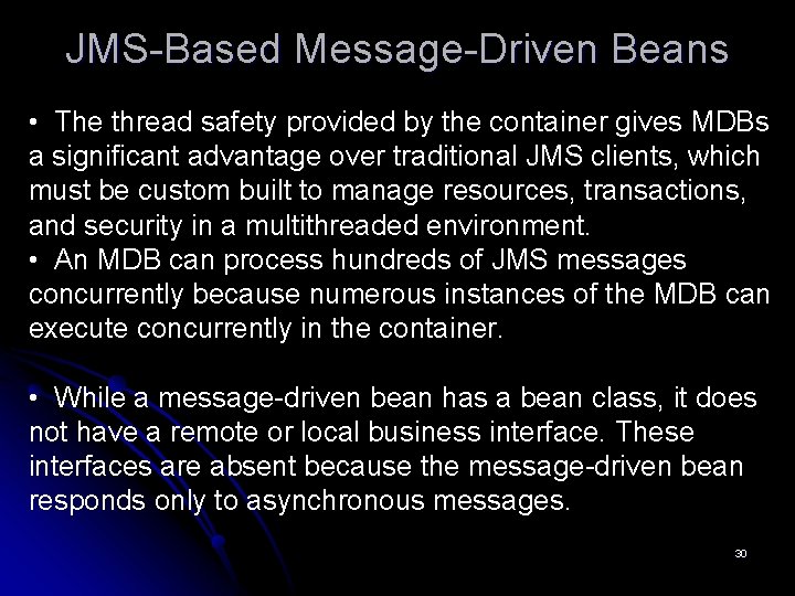 JMS-Based Message-Driven Beans • The thread safety provided by the container gives MDBs a