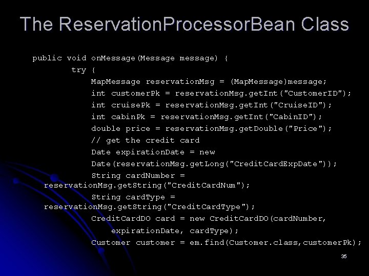 The Reservation. Processor. Bean Class public void on. Message(Message message) { try { Map.