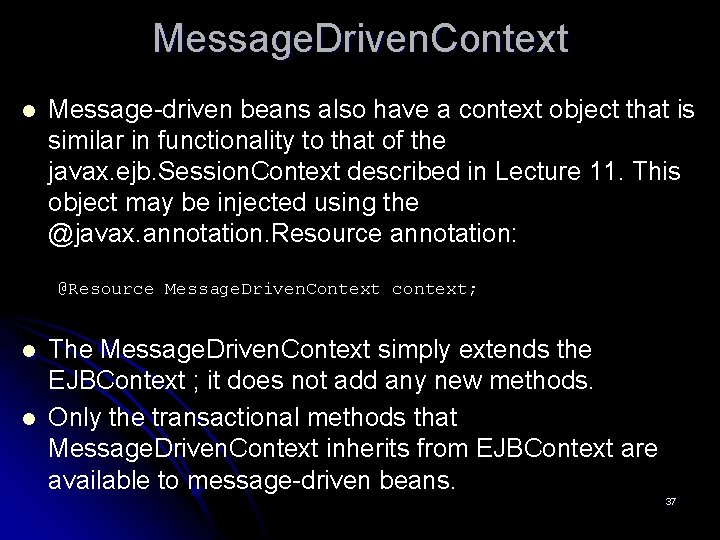 Message. Driven. Context l Message-driven beans also have a context object that is similar