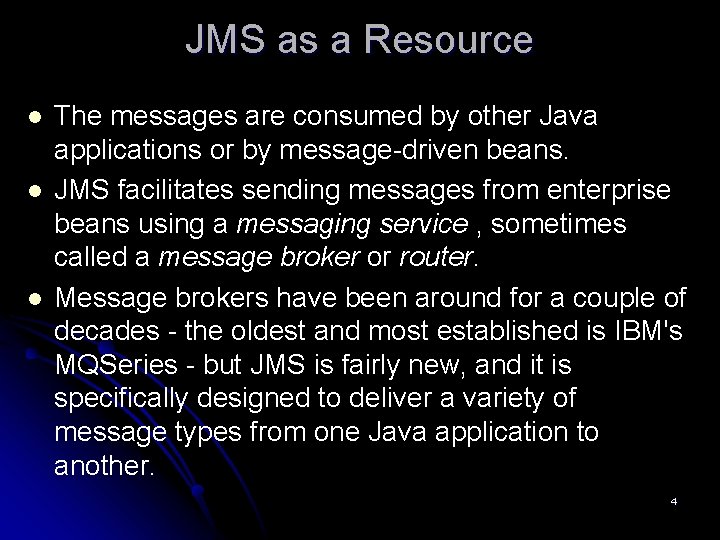 JMS as a Resource l l l The messages are consumed by other Java