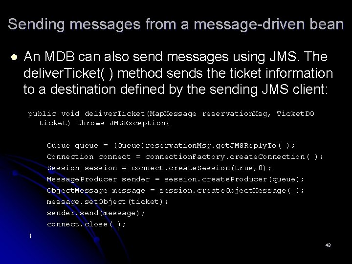 Sending messages from a message-driven bean l An MDB can also send messages using