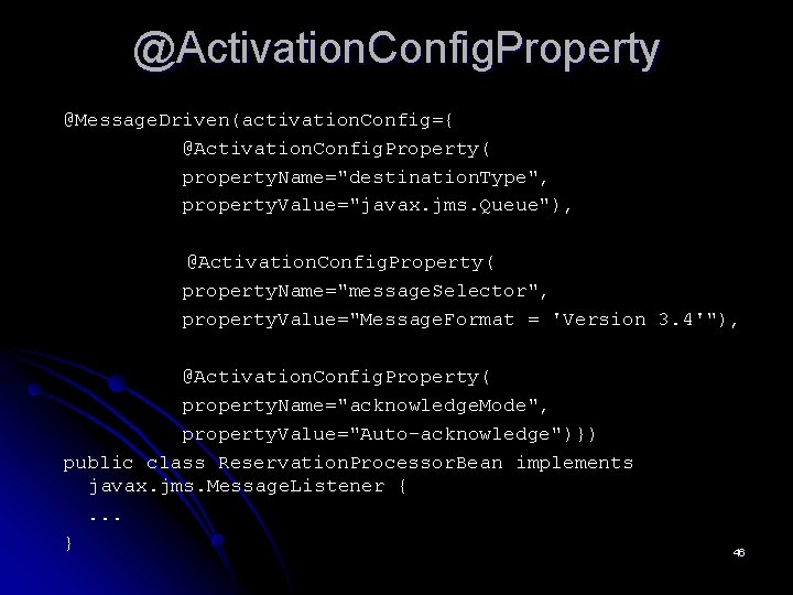 @Activation. Config. Property @Message. Driven(activation. Config={ @Activation. Config. Property( property. Name="destination. Type", property. Value="javax.