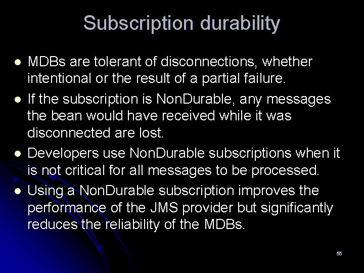 Subscription durability l l MDBs are tolerant of disconnections, whether intentional or the result