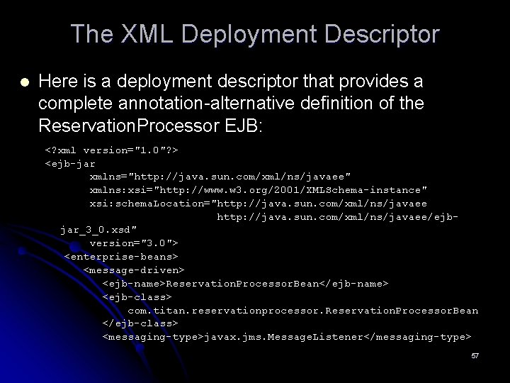 The XML Deployment Descriptor l Here is a deployment descriptor that provides a complete