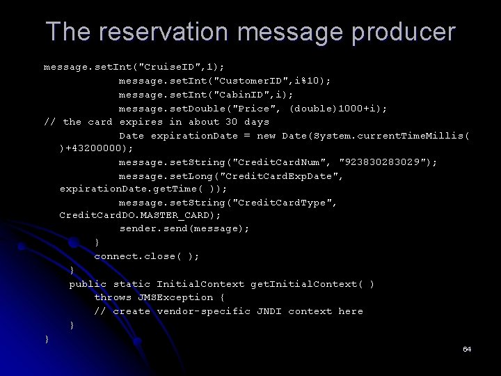 The reservation message producer message. set. Int("Cruise. ID", 1); message. set. Int("Customer. ID", i%10);