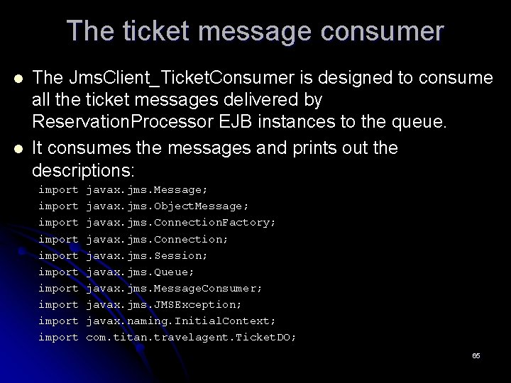 The ticket message consumer l l The Jms. Client_Ticket. Consumer is designed to consume