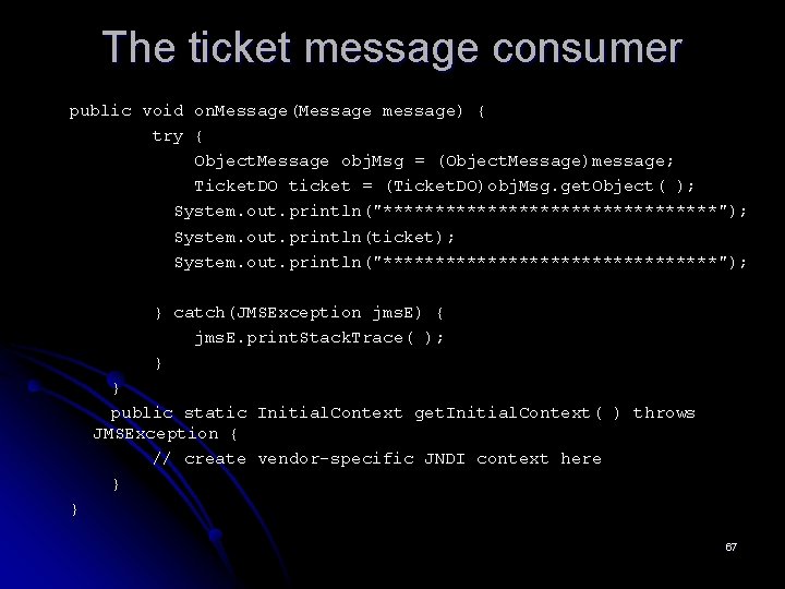 The ticket message consumer public void on. Message(Message message) { try { Object. Message