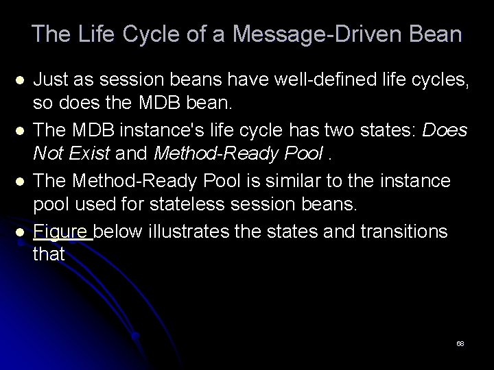 The Life Cycle of a Message-Driven Bean l l Just as session beans have