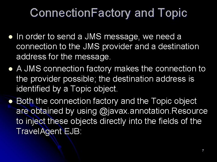 Connection. Factory and Topic l l l In order to send a JMS message,