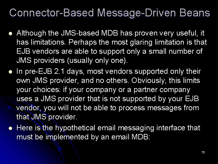 Connector-Based Message-Driven Beans l l l Although the JMS-based MDB has proven very useful,