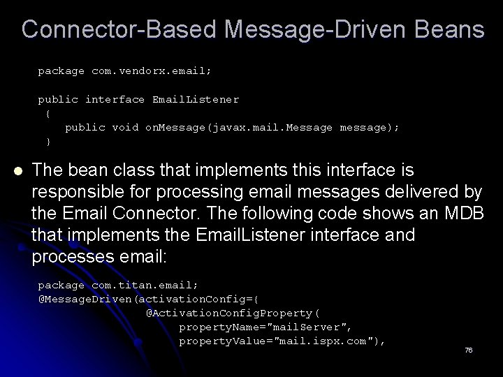 Connector-Based Message-Driven Beans package com. vendorx. email; public interface Email. Listener { public void