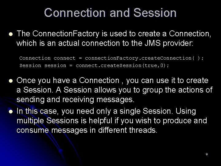 Connection and Session l The Connection. Factory is used to create a Connection, which
