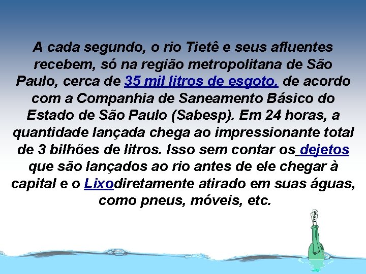 A cada segundo, o rio Tietê e seus afluentes recebem, só na região metropolitana