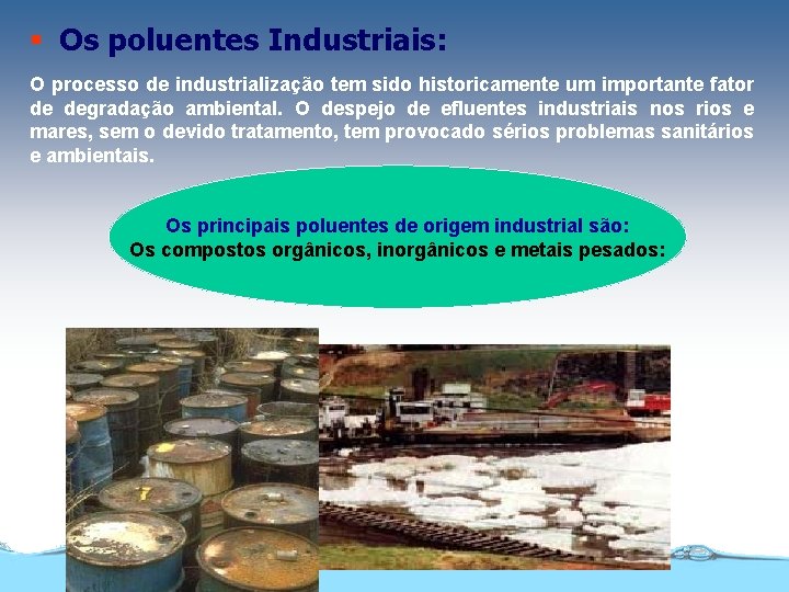 § Os poluentes Industriais: O processo de industrialização tem sido historicamente um importante fator