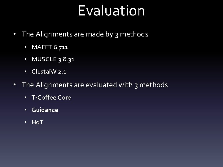 Evaluation • The Alignments are made by 3 methods • MAFFT 6. 711 •