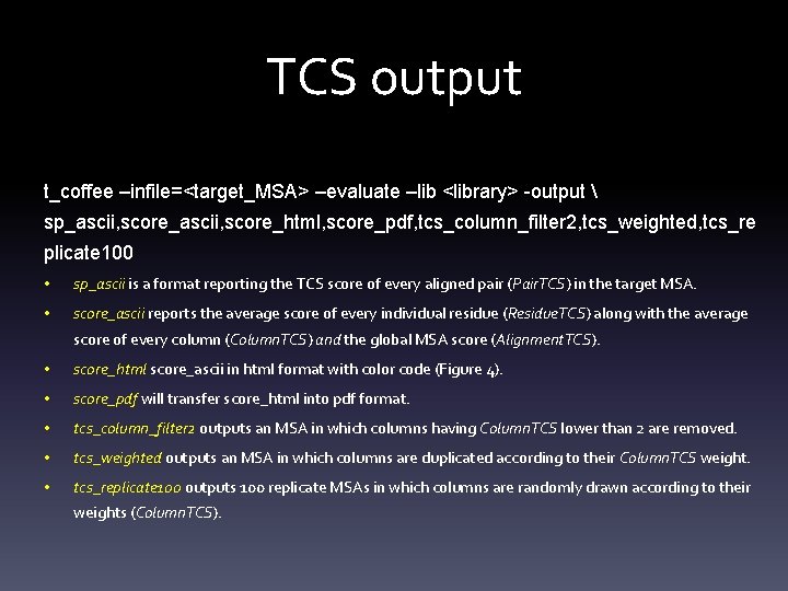 TCS output t_coffee –infile=<target_MSA> –evaluate –lib <library> -output  sp_ascii, score_html, score_pdf, tcs_column_filter 2,