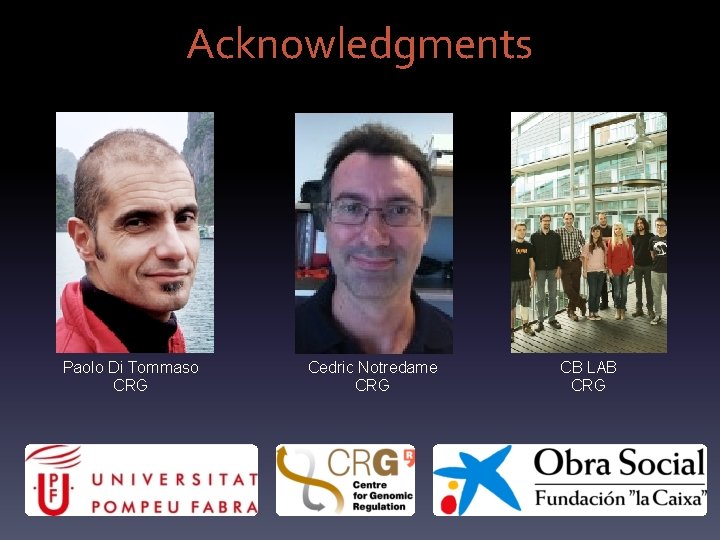Acknowledgments Paolo Di Tommaso CRG Cedric Notredame CRG CB LAB CRG 