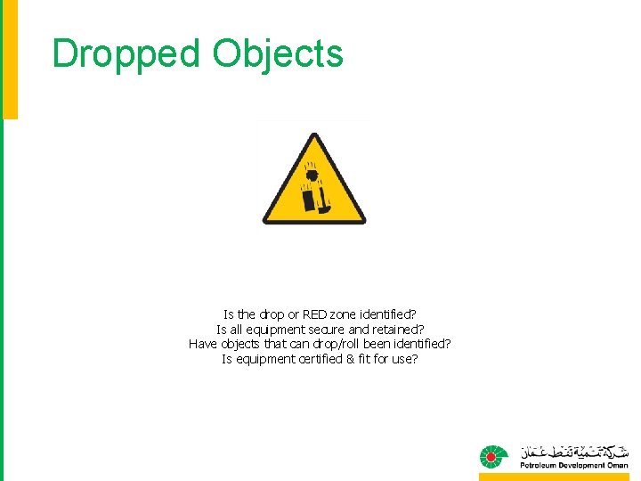 Dropped Objects Is the drop or RED zone identified? Is all equipment secure and