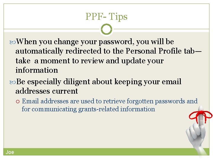 PPF- Tips When you change your password, you will be automatically redirected to the