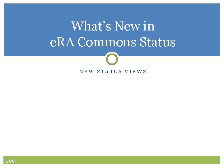 What’s New in e. RA Commons Status NEW STATUS VIEWS Joe 