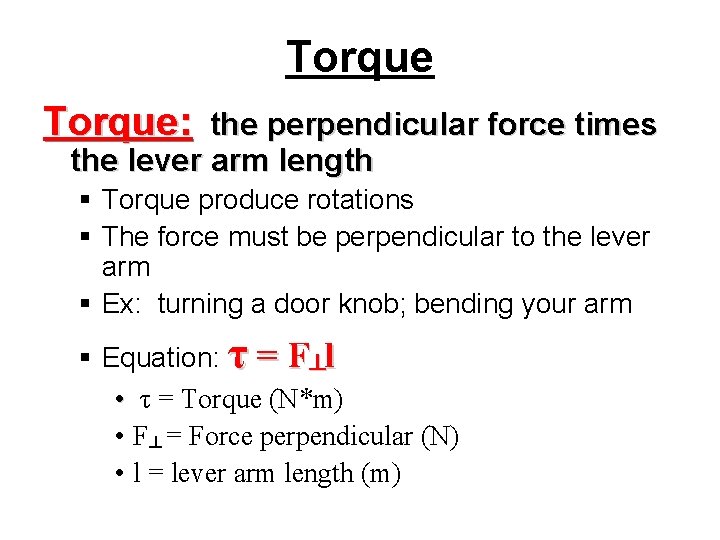Torque: the perpendicular force times the lever arm length § Torque produce rotations §